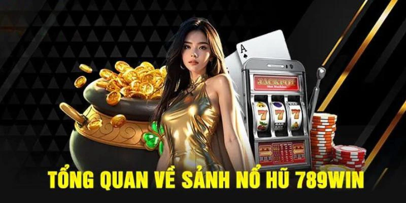 Đôi nét sảnh chơi nổ hũ 789Win
